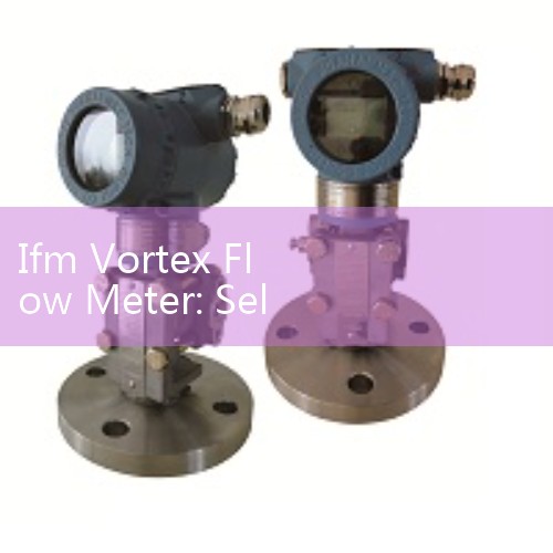 Ifm Vortex Flow Meter: Selecting Compact No-Moving-Parts Water Sensors for Cooling Jacket Infrastructure